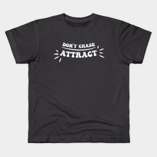 Don't Chase, Attract! Kids T-Shirt